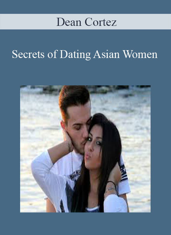 Dean Cortez - Secrets of Dating Asian Women