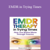 Deany Laliotis - EMDR in Trying Times: How Our Brains Process and Move Through Trauma