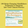 Debra Burdick - 100 Brain-Changing Mindfulness Techniques to Integrate Into Your Clinical Practice