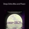 Deep Delta Bliss and Peace