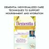 [Download Now] Dementia: Individualized Care Techniques to Support Nourishment and Hydration – Teepa L. Snow