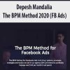 [Download Now] Depesh Mandalia – The BPM Method 2020 (FB Ads)