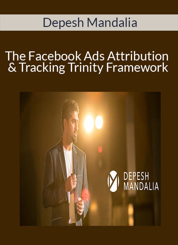 Depesh Mandalia - The Facebook Ads Attribution & Tracking Trinity Framework