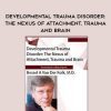 [Download Now] Developmental Trauma Disorder: The Nexus of Attachment