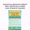 [Download Now] Dialectical Behavior Therapy (DBT) Certificate Course; 2-Day Intensive Training – Steven Girardeau