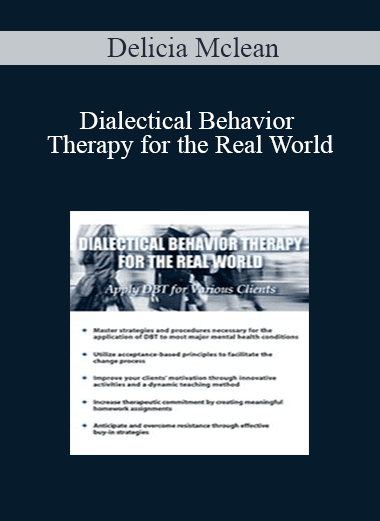 [Download Now] Delicia Mclean - Dialectical Behavior Therapy for the Real World: Apply DBT for Various Clients