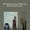 [Download Now] Dietrich Klinghardt MD - DETOX Aluminium Mercury ADD Autism Lyme