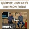 Launch a Successful Podcast that Grows Your Brand​ - Digitalmarketer