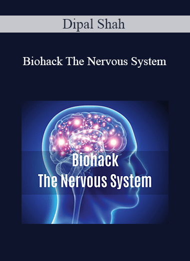 Dipal Shah - Biohack The Nervous System