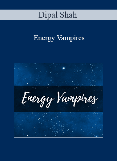 Dipal Shah - Energy Vampires