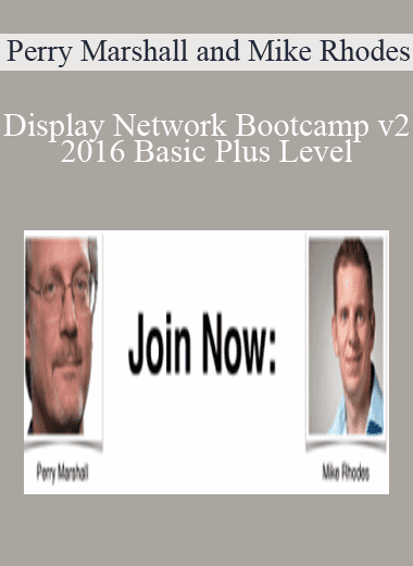 Display Network Bootcamp v2 2016 Basic Plus Level - Perry Marshall and Mike Rhodes