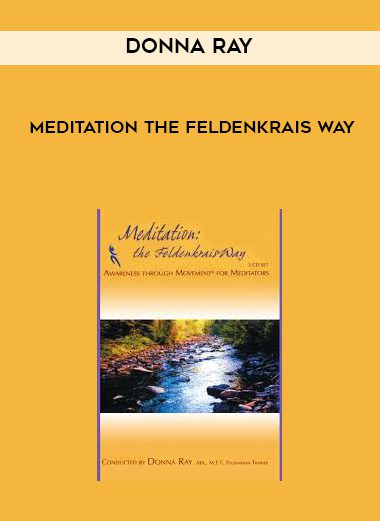 [Download Now] Donna Ray – Meditation The Feldenkrais Way