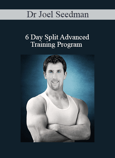 Dr Joel Seedman - 6 Day Split Advanced Training Program