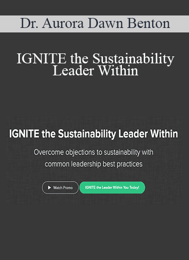 Dr. Aurora Dawn Benton - IGNITE the Sustainability Leader Within