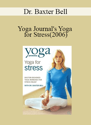 Dr. Baxter Bell - Yoga Journal's Yoga for Stress(2006)