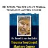 [Download Now] Dr. Bessel van der Kolk’s Trauma Treatment Mastery Course – Bessel van der Kolk