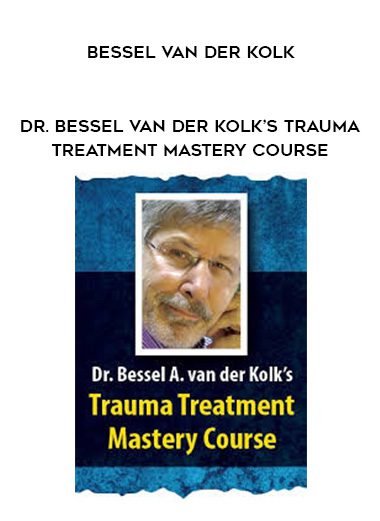 [Download Now] Dr. Bessel van der Kolk’s Trauma Treatment Mastery Course – Bessel van der Kolk