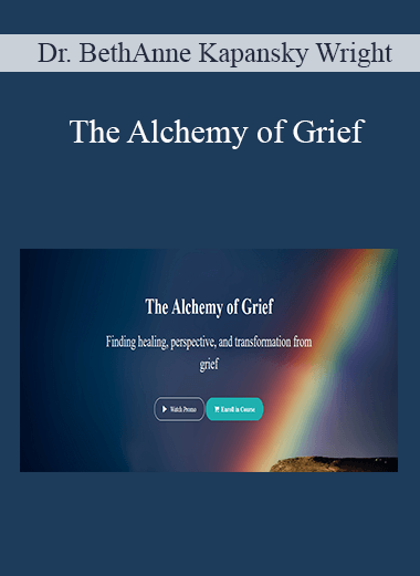 Dr. BethAnne Kapansky Wright - The Alchemy of Grief