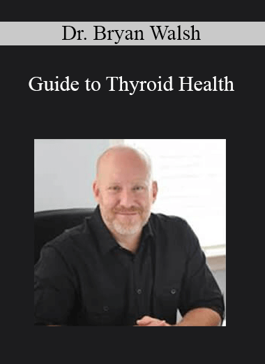 Dr. Bryan Walsh - Guide to Thyroid Health