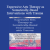 Dr. Cathy Malchiodi - Expressive Arts Therapy as Somatically-Based Interventions with Trauma: Using Rhythm