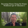 Dr. Dain Heer - Becoming Money Doing the Money Workbook Apr-18 Teleseries 2