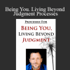 Dr. Dain Heer - Being You. Living Beyond Judgment Processes