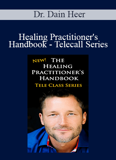 Dr. Dain Heer - Healing Practitioner's Handbook - Telecall Series