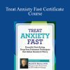 [Download Now] Dr. David Burns - Treat Anxiety Fast Certificate Course