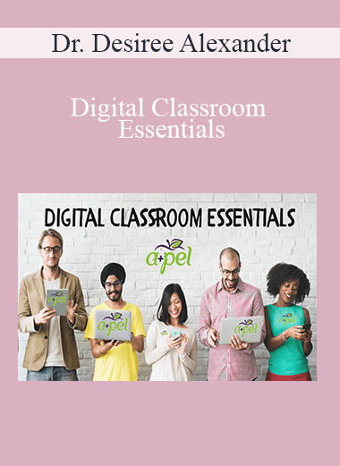 Dr. Desiree Alexander - Digital Classroom Essentials