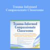 Dr. Jennifer L. Bashant - Trauma Informed Compassionate Classrooms: Strategies to Reduce Challenging Behavior