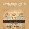 Dr. Joe Dispenza - Reconditioning the Body to a New Mind