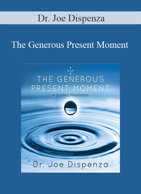 [Download Now] Dr. Joe Dispenza - The Generous Present Moment