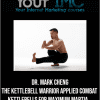 Dr. Mark Cheng - The Kettlebell Warrior - Applied Combat Kettlebells for Maximum Martia...