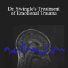 Dr. Paul Swingle - Dr. Swingle's Treatment of Emotional Trauma