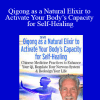 Dr. Roger Jahnke - Qigong as a Natural Elixir to Activate Your Body’s Capacity for Self-Healing