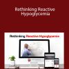 Dr. Walsh - Rethinking Reactive Hypoglycemia