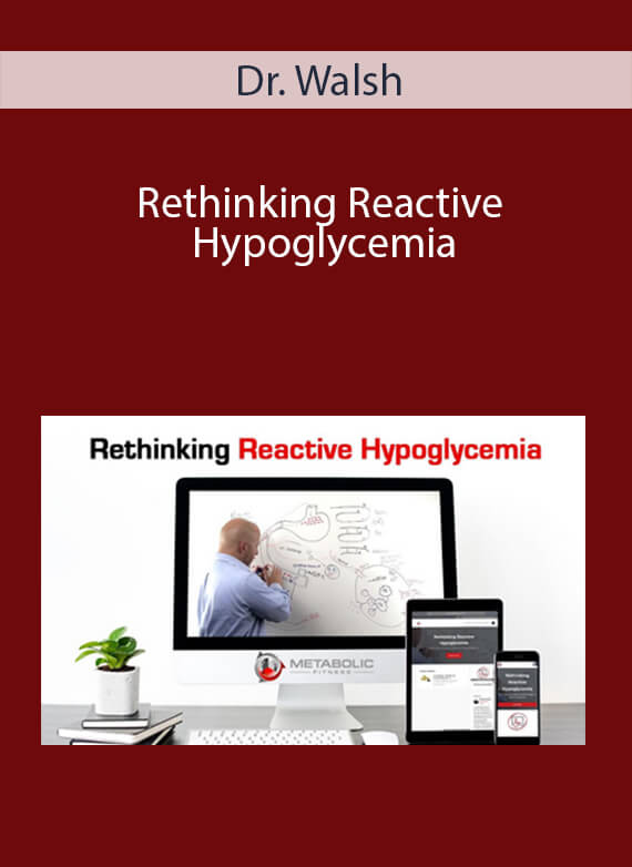 Dr. Walsh - Rethinking Reactive Hypoglycemia