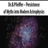 Dr.B.Pfeiffer – Persistence of Myths into Modern Astrophysics