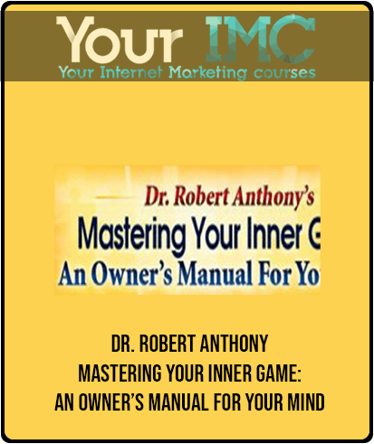 [Download Now] Dr. Robert Anthony - Mastering Your Inner Game: An Owner’s Manual For Your Mind