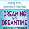 [Download Now] Dreaming into the Dreamtime with Robert Moss