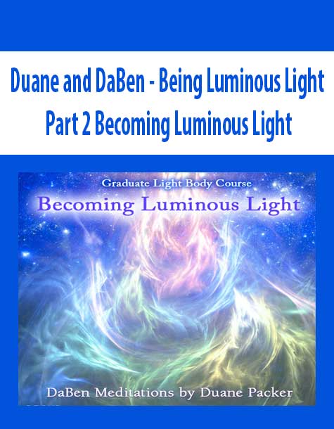 [Download Now] Duane and DaBen - Being Luminous Light: Part 2 Becoming Luminous Light