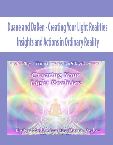 [Download Now] Duane and DaBen - Creating Your Light Realities: Insights and Actions in Ordinary Reality