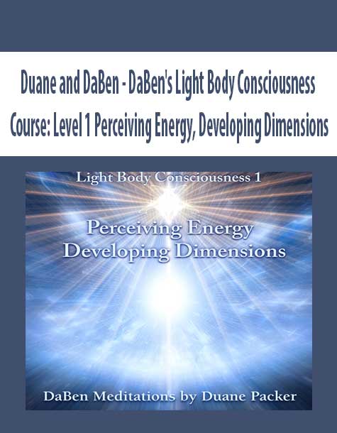 [Download Now] Duane and DaBen - DaBen's Light Body Consciousness Course: Level 1 Perceiving Energy