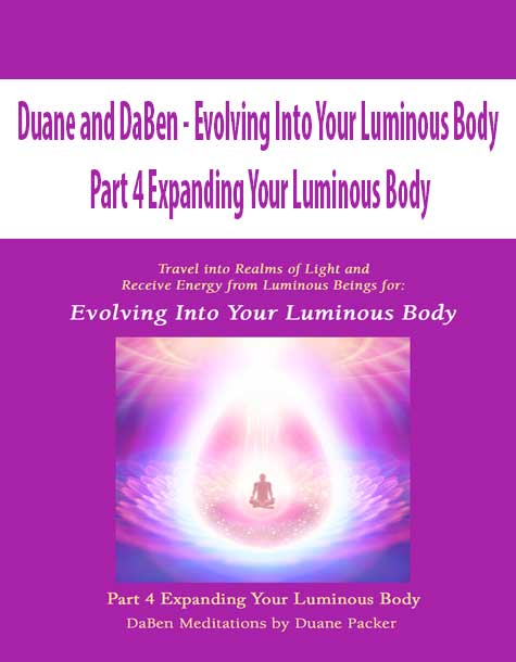 [Download Now] Duane and DaBen - Evolving Into Your Luminous Body: Part 4 Expanding Your Luminous Body