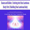 [Download Now] Duane and DaBen - Evolving into Your Luminous Body: Part 2 Building Your Luminous Body