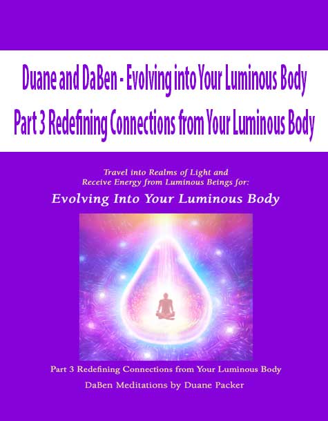 [Download Now] Duane and DaBen - Evolving into Your Luminous Body: Part 3 Redefining Connections from Your Luminous Body