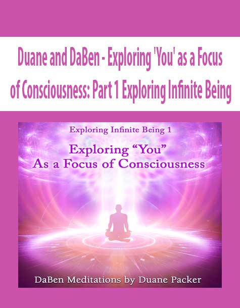 [Download Now] Duane and DaBen - Exploring 'You' as a Focus of Consciousness: Part 1 Exploring Infinite Being