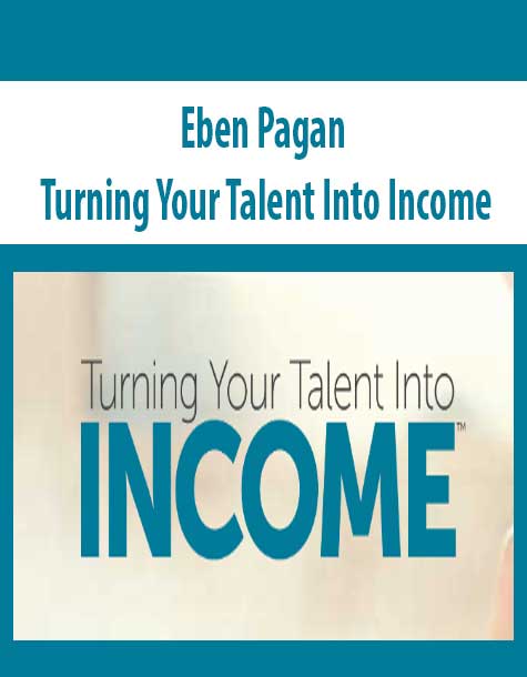 [Download Now] Eben Pagan – Turning Your Talent Into Income