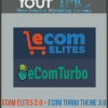 Ecom Elites 2.0 + Ecom Turbo Theme 3.0