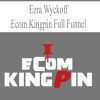 [Download Now] Ecom Kingpin Full Funnel – Ezra Wyckoff